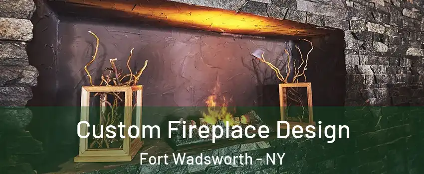 Custom Fireplace Design Fort Wadsworth - NY