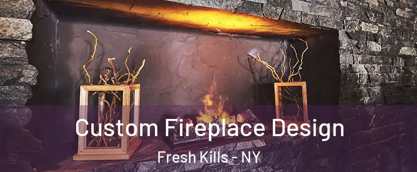 Custom Fireplace Design Fresh Kills - NY