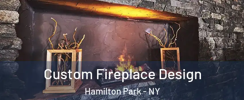 Custom Fireplace Design Hamilton Park - NY