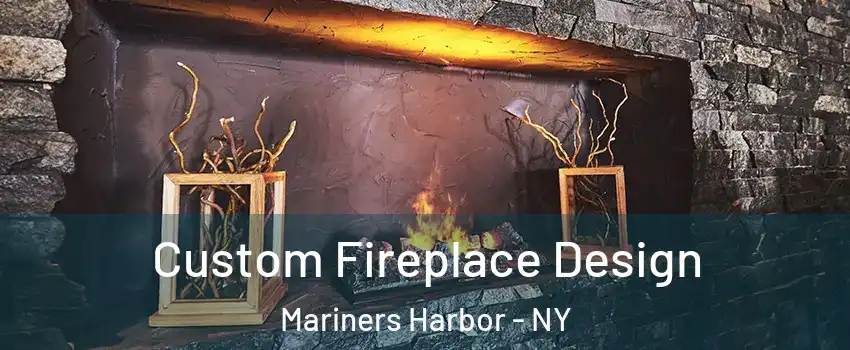 Custom Fireplace Design Mariners Harbor - NY