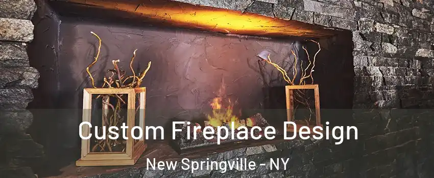 Custom Fireplace Design New Springville - NY