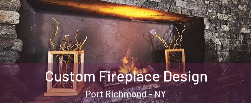 Custom Fireplace Design Port Richmond - NY