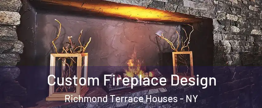 Custom Fireplace Design Richmond Terrace Houses - NY