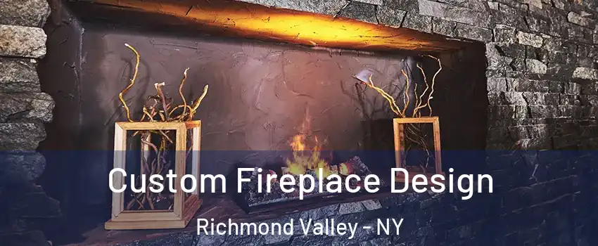 Custom Fireplace Design Richmond Valley - NY