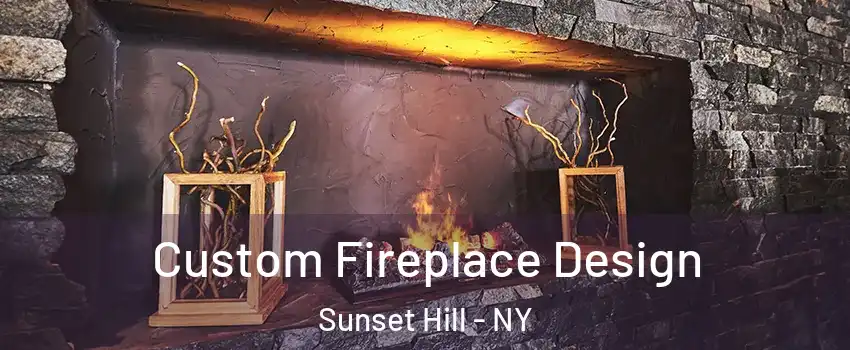 Custom Fireplace Design Sunset Hill - NY