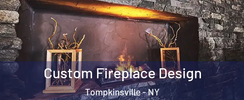 Custom Fireplace Design Tompkinsville - NY