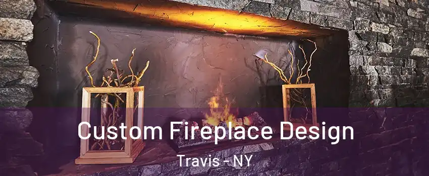 Custom Fireplace Design Travis - NY