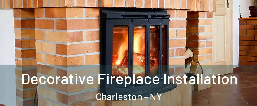 Decorative Fireplace Installation Charleston - NY