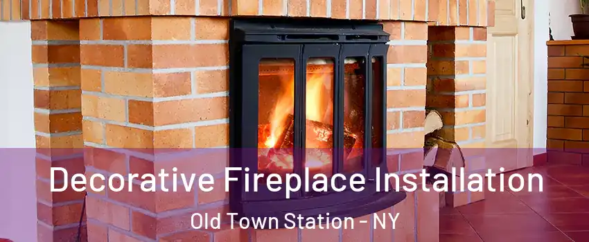 Decorative Fireplace Installation Old Town Station - NY