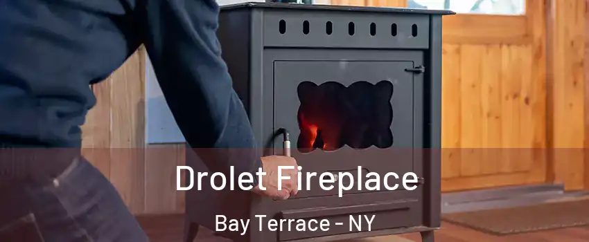 Drolet Fireplace Bay Terrace - NY