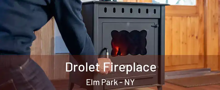 Drolet Fireplace Elm Park - NY