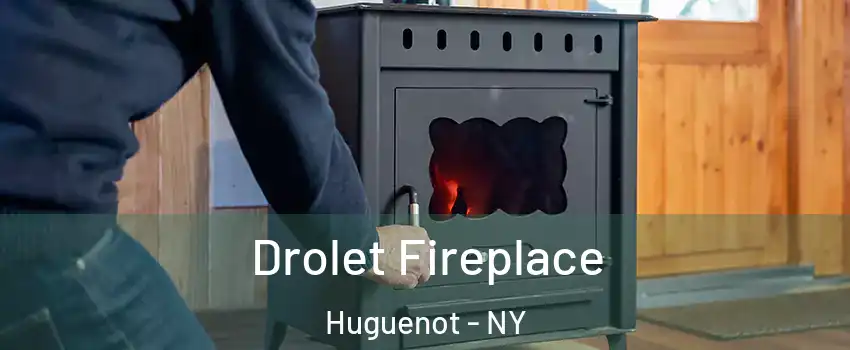 Drolet Fireplace Huguenot - NY