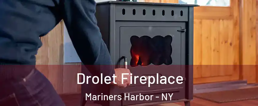 Drolet Fireplace Mariners Harbor - NY