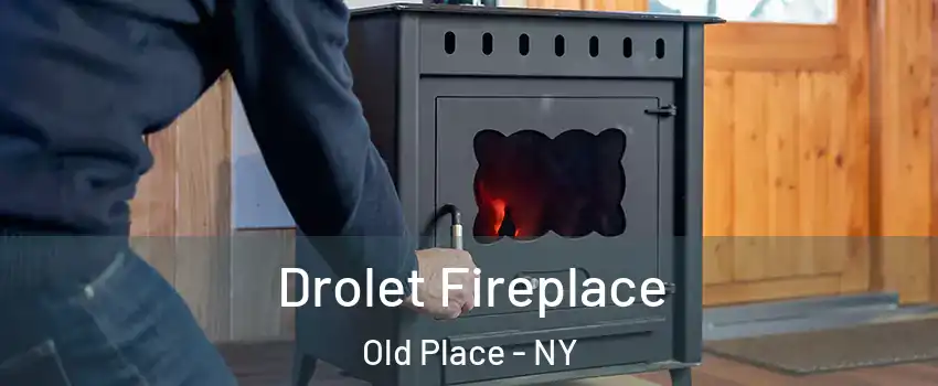 Drolet Fireplace Old Place - NY