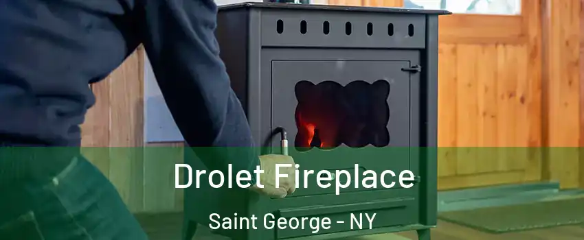 Drolet Fireplace Saint George - NY