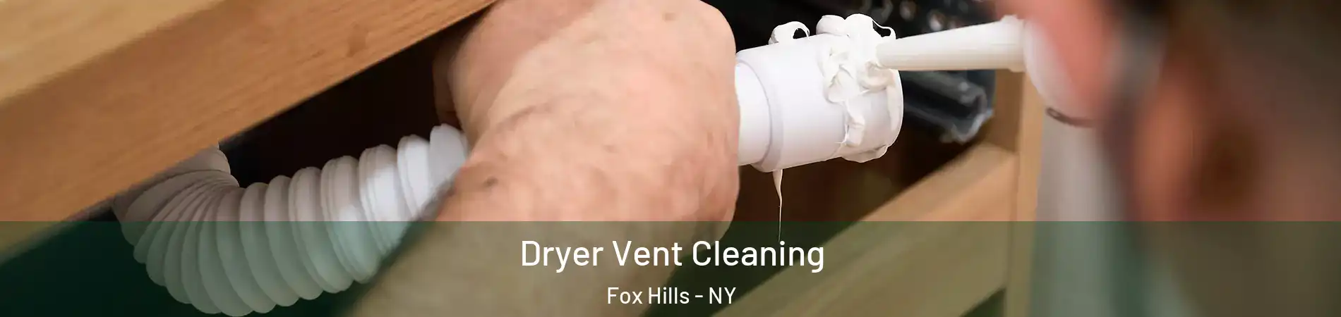 Dryer Vent Cleaning Fox Hills - NY