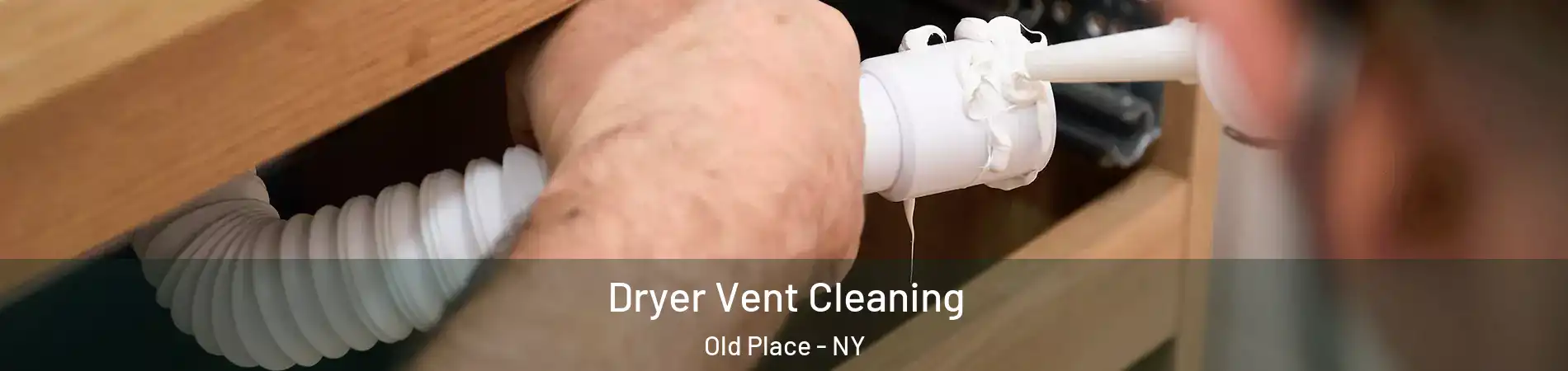 Dryer Vent Cleaning Old Place - NY