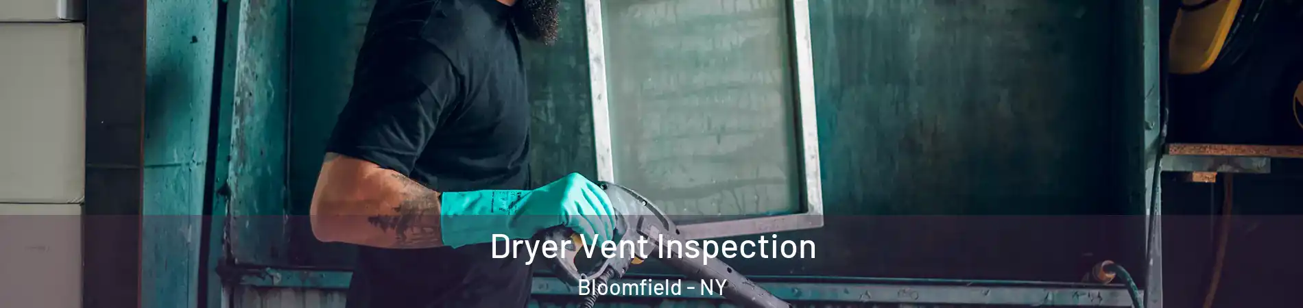 Dryer Vent Inspection Bloomfield - NY