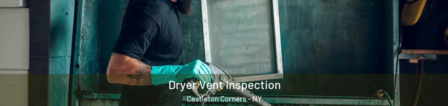 Dryer Vent Inspection Castleton Corners - NY