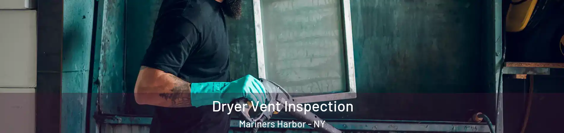 Dryer Vent Inspection Mariners Harbor - NY