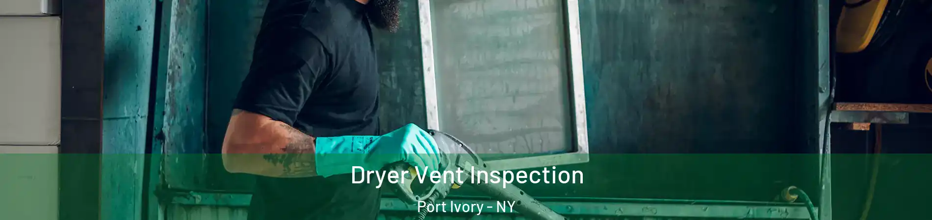 Dryer Vent Inspection Port Ivory - NY