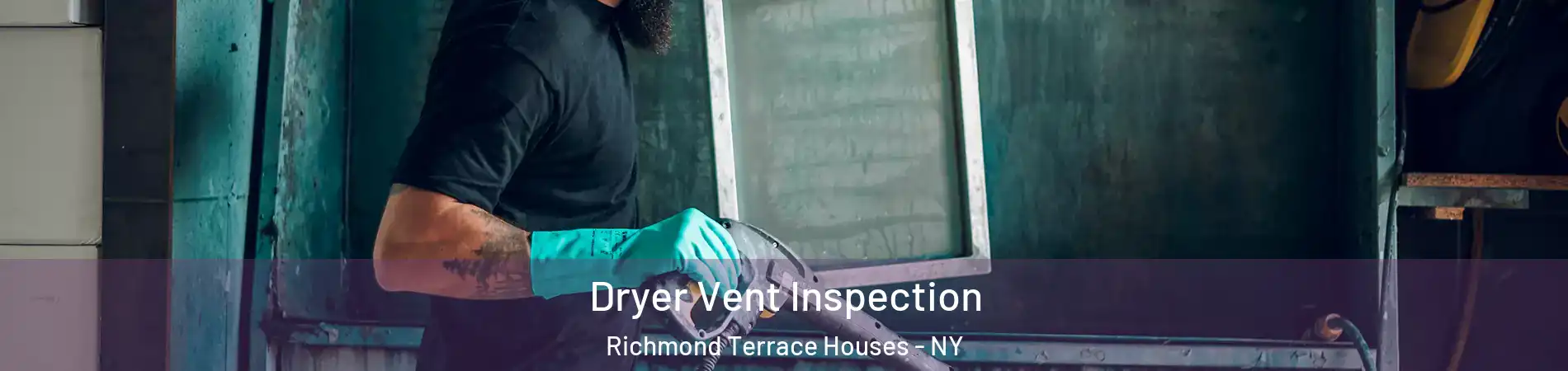 Dryer Vent Inspection Richmond Terrace Houses - NY