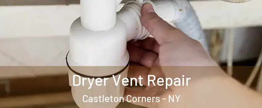 Dryer Vent Repair Castleton Corners - NY