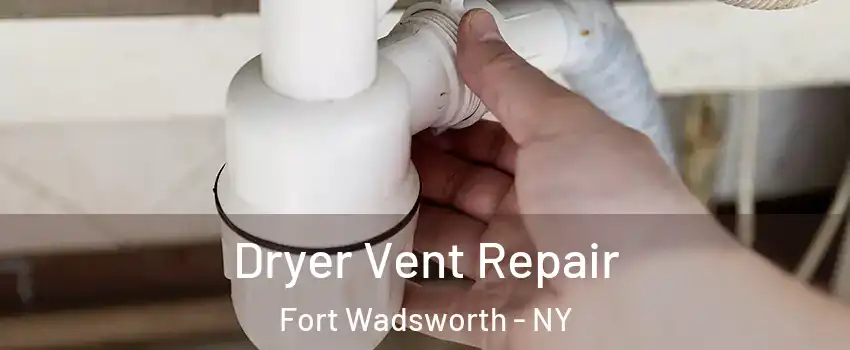 Dryer Vent Repair Fort Wadsworth - NY