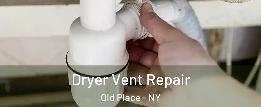 Dryer Vent Repair Old Place - NY