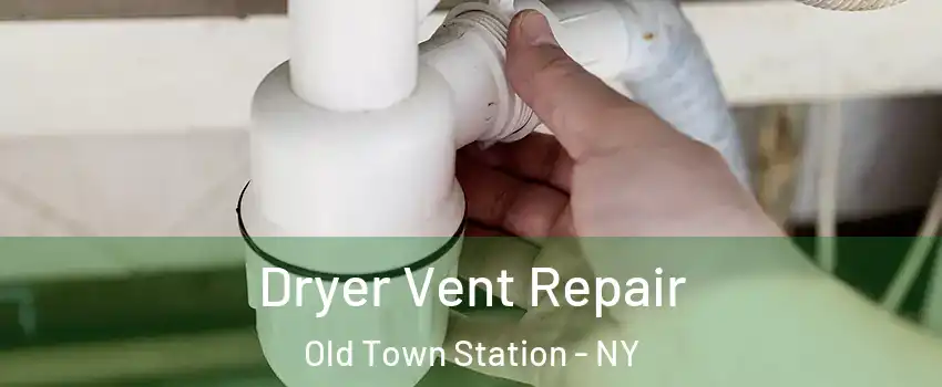 Dryer Vent Repair Old Town Station - NY