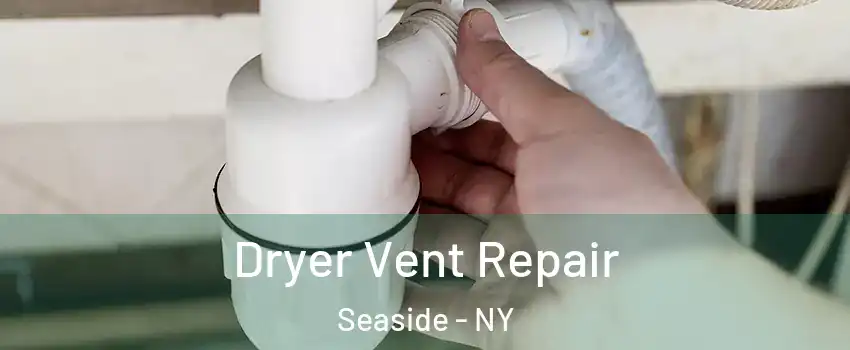 Dryer Vent Repair Seaside - NY