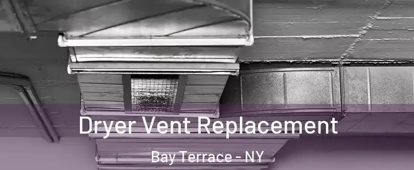 Dryer Vent Replacement Bay Terrace - NY