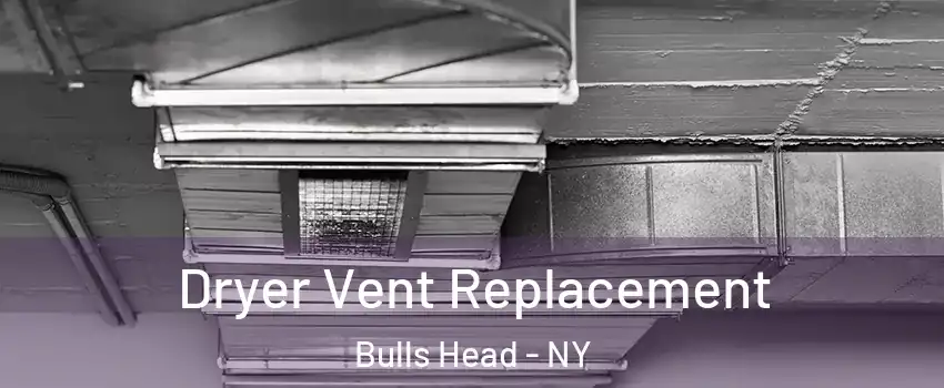 Dryer Vent Replacement Bulls Head - NY