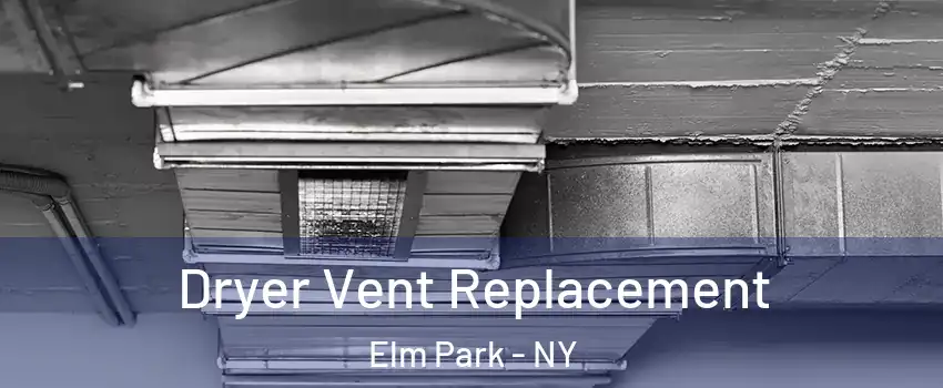 Dryer Vent Replacement Elm Park - NY