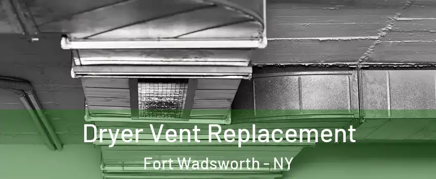 Dryer Vent Replacement Fort Wadsworth - NY