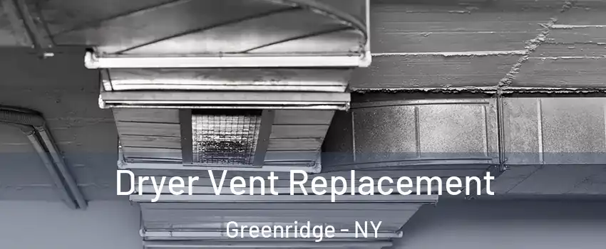 Dryer Vent Replacement Greenridge - NY