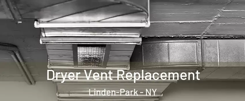 Dryer Vent Replacement Linden-Park - NY