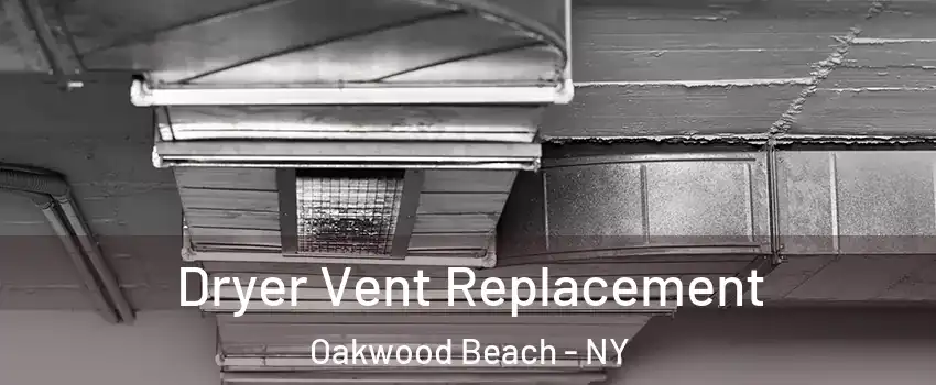 Dryer Vent Replacement Oakwood Beach - NY