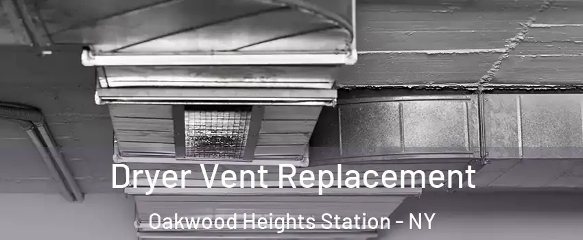 Dryer Vent Replacement Oakwood Heights Station - NY