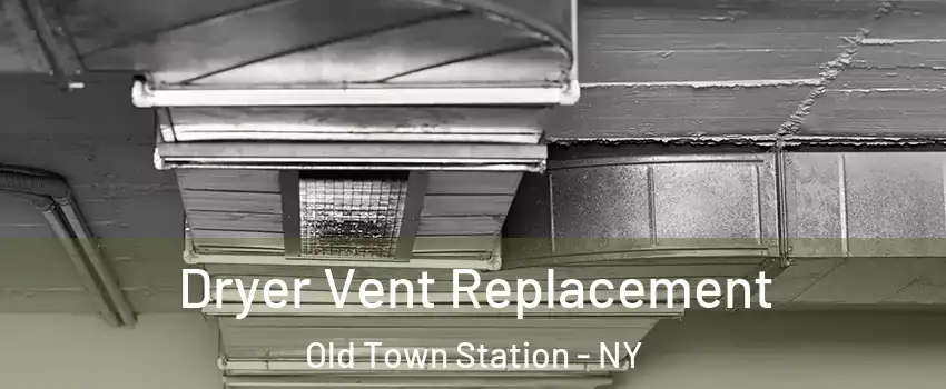 Dryer Vent Replacement Old Town Station - NY