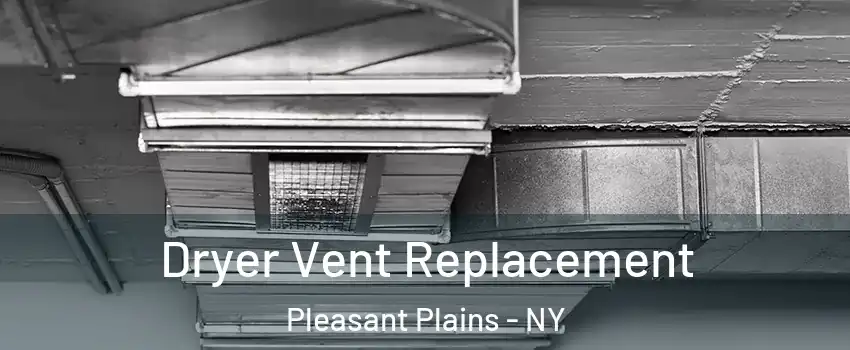 Dryer Vent Replacement Pleasant Plains - NY