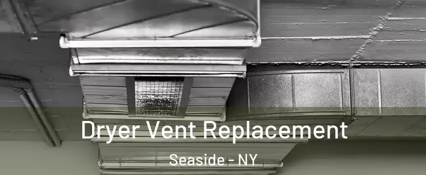 Dryer Vent Replacement Seaside - NY