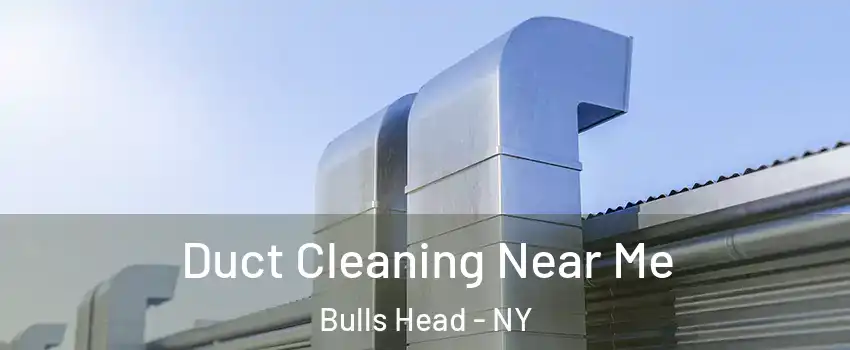 Duct Cleaning Near Me Bulls Head - NY