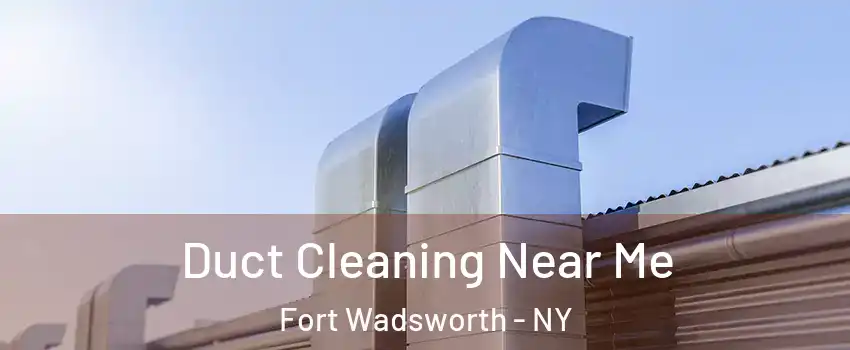 Duct Cleaning Near Me Fort Wadsworth - NY