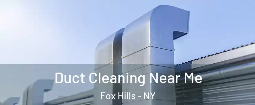 Duct Cleaning Near Me Fox Hills - NY