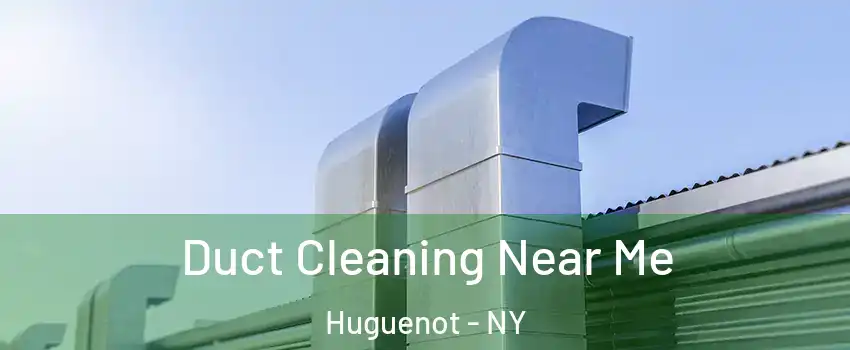 Duct Cleaning Near Me Huguenot - NY