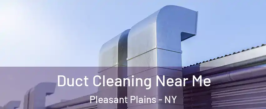 Duct Cleaning Near Me Pleasant Plains - NY