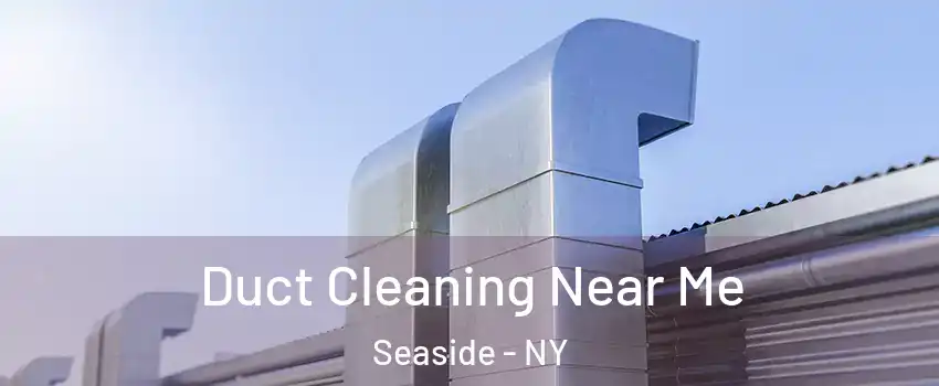 Duct Cleaning Near Me Seaside - NY