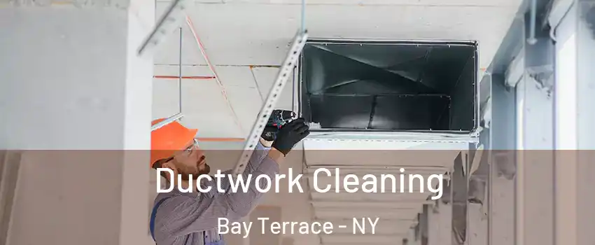 Ductwork Cleaning Bay Terrace - NY