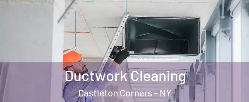 Ductwork Cleaning Castleton Corners - NY